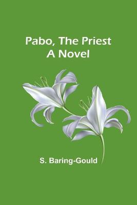 Pabo, the Priest - S Baring-Gould - cover