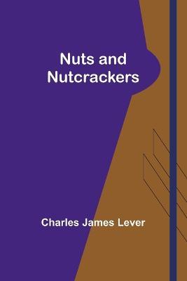 Nuts and Nutcrackers - Charles Lever - cover