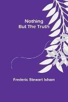 Nothing But the Truth - Frederic Stewart Isham - cover