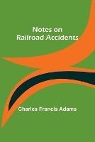 Notes on Railroad Accidents - Charles Francis Adams - cover