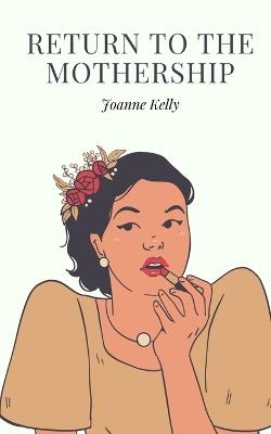 Return to the Mothership - Joanne Kelly - cover