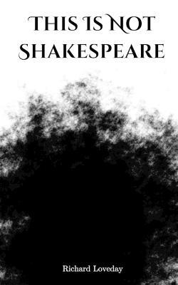 This Is Not Shakespeare - Richard Loveday - cover