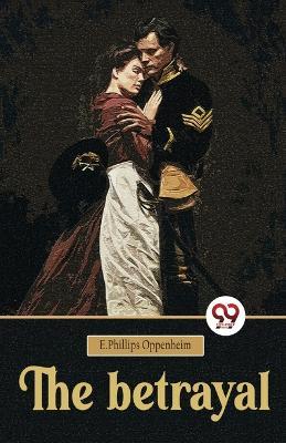 The betrayal - E Phillips Oppenheim - cover