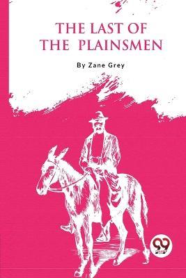 The Last Of The Plainsmen - Zane Grey - cover