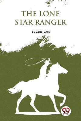 The Lone Star Ranger - Zane Grey - cover