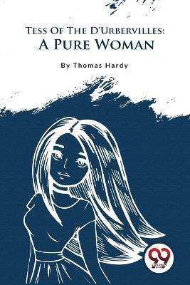 Tess Of The D'Urbervilles: A Pure Woman - Thomas Hardy - cover