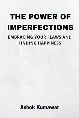 The Power of Imperfections - Ashok Kumawat - cover