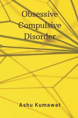 Obsessive Compulsive Disorder - Ashu Kumawat - cover