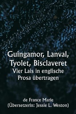 Guingamor, Lanval, Tyolet, Bisclaveret Vier Lais in englische Prosa übertragen - De France Marie - cover
