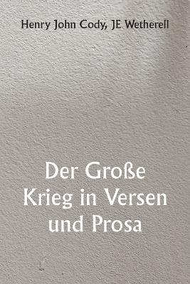 Der Große Krieg in Versen und Prosa - Henry John Cody,Je Wetherell - cover