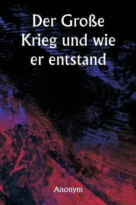 Der Große Krieg und wie er entstand - Anonym - cover