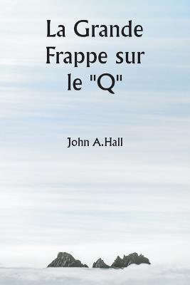 La Grande Frappe sur le "Q" - John A Hall - cover