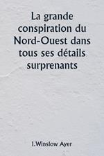 La grande conspiration du Nord-Ouest dans tous ses détails surprenants