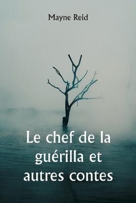 Le chef de la guerilla et autres contes - Mayne Reid - cover