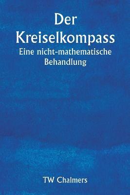 Der Kreiselkompass Eine nicht-mathematische Behandlung - Tw Chalmers - cover