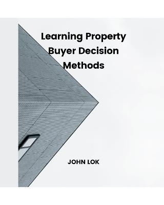 Learning Property Buyer Decision Methods - John Lok - cover