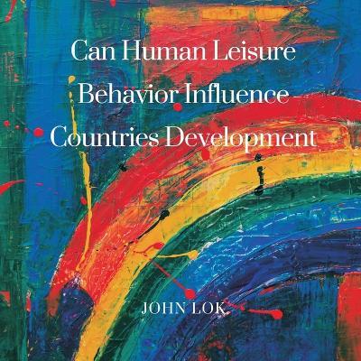 Can Human Leisure Behavior Influence Countries Development - John Lok - cover