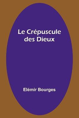 Le Crepuscule des Dieux - Elemir Bourges - cover