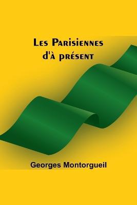 Les Parisiennes d'a present - Georges Montorgueil - cover
