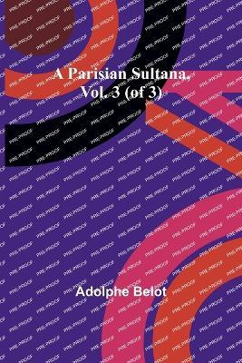 A Parisian Sultana, Vol. 3 (of 3) - Adolphe Belot - cover