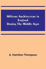 Military Architecture in England During the Middle Ages