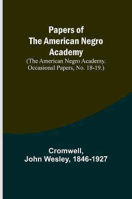 Papers of the American Negro Academy. (The American Negro Academy. Occasional Papers, No. 18-19.) - Cromwell,John Wesley - cover
