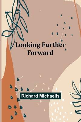 Looking Further Forward - Richard Michaelis - cover