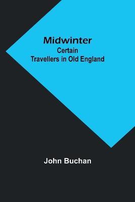 Midwinter: Certain Travellers in Old England - John Buchan - cover
