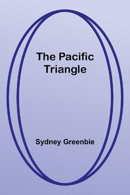 The Pacific Triangle - Sydney Greenbie - cover