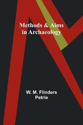 Methods & Aims in Archaeology - W M Petrie - cover