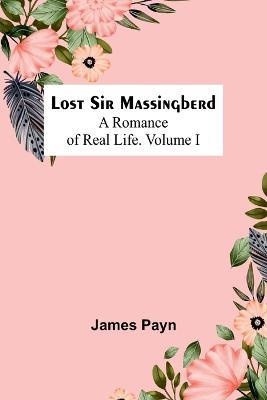 Lost Sir Massingberd: A Romance of Real Life.Volume I - James Payn - cover