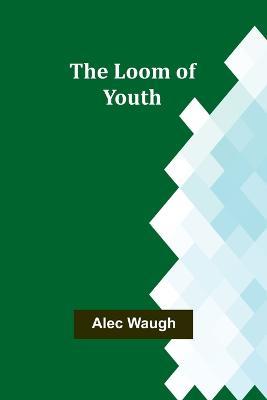 The Loom of Youth - Alec Waugh - cover