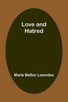 Love and hatred - Marie Belloc Lowndes - cover