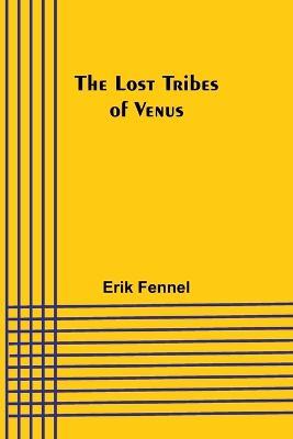 The Lost Tribes of Venus - Erik Fennel - cover