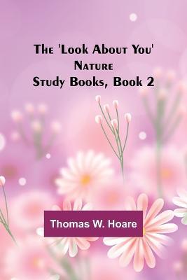 The 'Look About You' Nature Study Books, Book 2 - Thomas W Hoare - cover