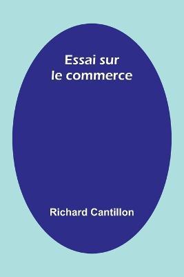 Essai sur le commerce - Richard Cantillon - cover