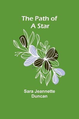 The Path of a Star - Sara Jeannette Duncan - cover