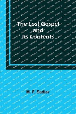 The Lost Gospel and Its Contents - M F Sadler - cover