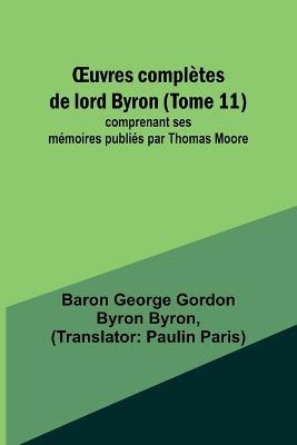 OEuvres completes de lord Byron (Tome 11); comprenant ses memoires publies par Thomas Moore - Baron George Byron - cover