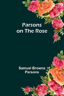 Parsons on the Rose - Samuel Browne Parsons - cover
