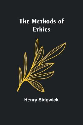 The Methods of Ethics - Henry Sidgwick - cover