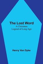 The Lost Word: A Christmas Legend of Long Ago