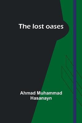 The lost oases - Ahmad Muhammad Hasanayn - cover