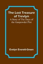The Lost Treasure of Trevlyn: A Story of the Days of the Gunpowder Plot