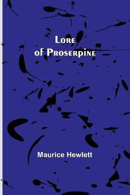 Lore of Proserpine - Maurice Hewlett - cover