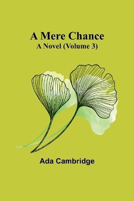 A Mere Chance: A Novel (Volume 3) - Ada Cambridge - cover