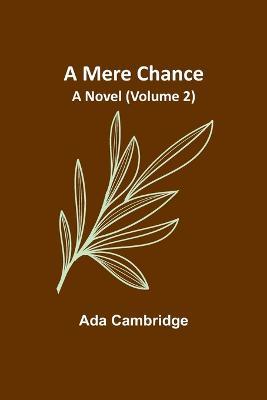 A Mere Chance: A Novel (Volume 2) - Ada Cambridge - cover
