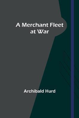 A Merchant Fleet at War - Archibald Hurd - cover