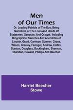 Men of Our Times; Or, Leading Patriots of the Day; Being narratives of the lives and deeds of statesmen, generals, and orators. Including biographical sketches and anecdotes of Lincoln, Grant, Garrison, Sumner, Chase, Wilson, Greeley, Farragut, Andrew, Col
