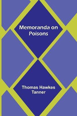 Memoranda on Poisons - Thomas Hawkes Tanner - cover